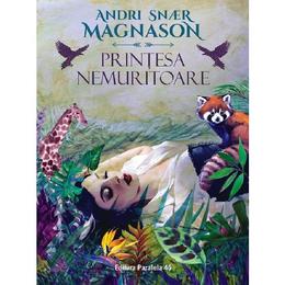 Printesa nemuritoare - andri snaer magnason, editura paralela 45