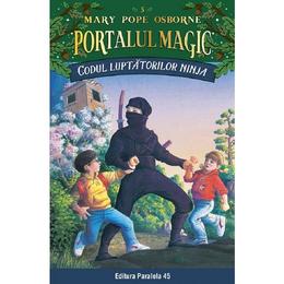 Portalul magic 5. codul luptatorilor ninja - mary pope osborne, editura paralela 45