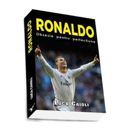 Ronaldo, Obsesia Pentru Perfectiune - Luca Caioli, editura Preda Publishing