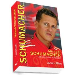 Michael Schumacher, Dincolo De Maretie - James Allen, editura Preda Publishing