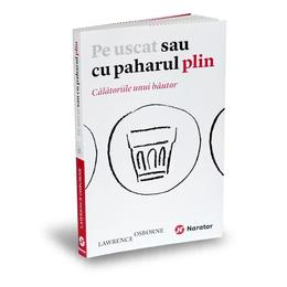 Pe uscat sau cu paharul plin - lawrence osborne, editura publica