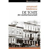 De Toate Din Vechiul Bucuresti - Emanuel Badescu, editura Vremea