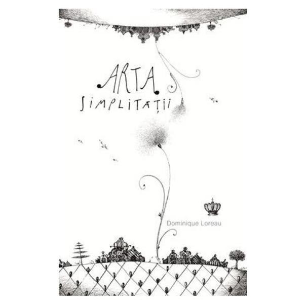Arta simplitatii - Dominique Loreau, editura Baroque Books & Arts