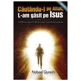 Cautandu-l pe Allah, l-am gasit pe Isus - Nabeel Qureshi, editura Casa Cartii