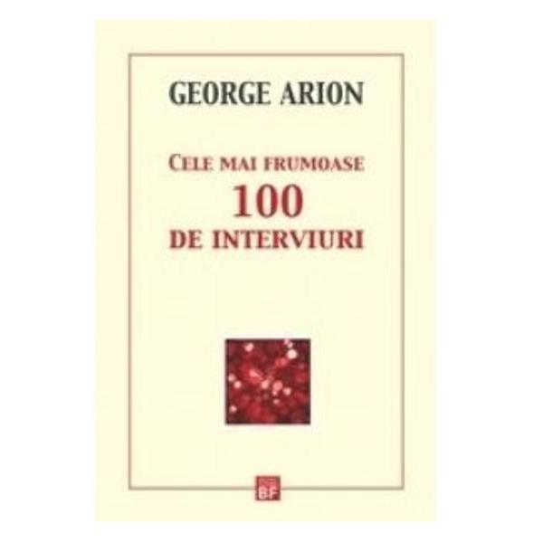 Cele mai frumoase 100 de interviuri - George Arion, editura Crime Scene Press