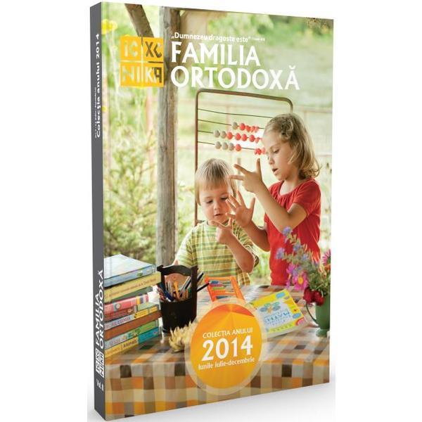 Familia ortodoxa - colectia anului 2014 (iulie-decembrie), editura familia ortodoxa