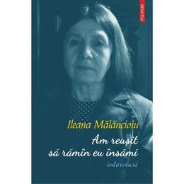 Am reusit sa ramin eu insami. interviuri - ileana malancioiu, editura polirom