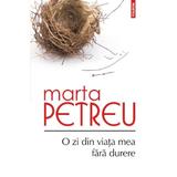 O zi din viata mea fara durere - Marta Petreu, editura Polirom