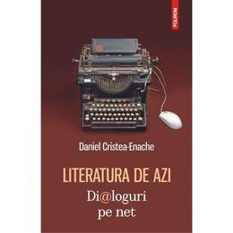 Literatura de azi. dialoguri pe net - daniel cristea-enache, editura polirom