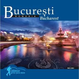 Bucuresti (Calator prin tara mea), editura Ad Libri