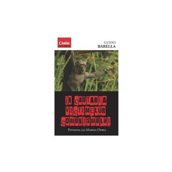 In cautarea victimelor comunismului - guido barella, editura corint