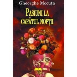 Pasiuni la capatul noptii - gheorghe mocuta, editura ideea europeana