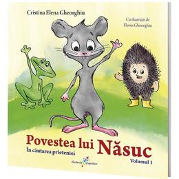 Povestea lui nasuc vol.1: in cautarea prieteniei - cristina elena gheorghiu, editura all