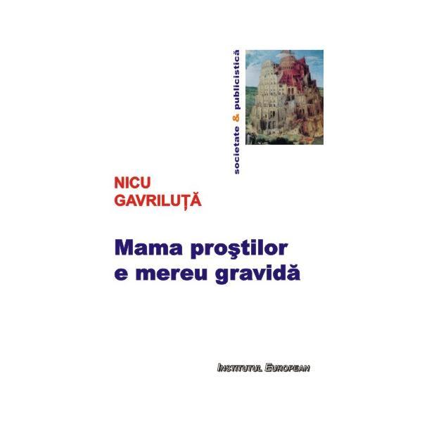 Mama Prostilor E Mereu Gravida - Nicu Gavriluta, editura Institutul European