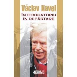Interogatoriu In Departare - Vaclav Havel, editura Meteor Press