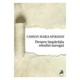 Despre Imparatia Omului Surogat - Cassian Maria Spiridon, editura Tracus Arte