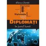 Diplomati In Jurul Lumii - Elena Chirita, editura Universitara
