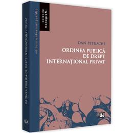 Ordinea publica de drept international privat - dan petrache, editura universul juridic
