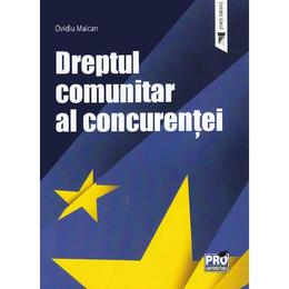 Dreptul comunitar al concurentei - ovidiu maican, editura pro universitaria