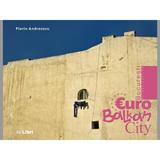 Bucuresti - Eurobalkancity - Florin Andreescu, editura Ad Libri