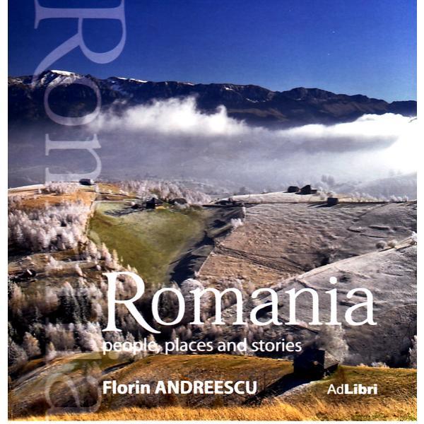 Romania. People, places and stories (format mic) - Florin Andreescu, editura Ad Libri