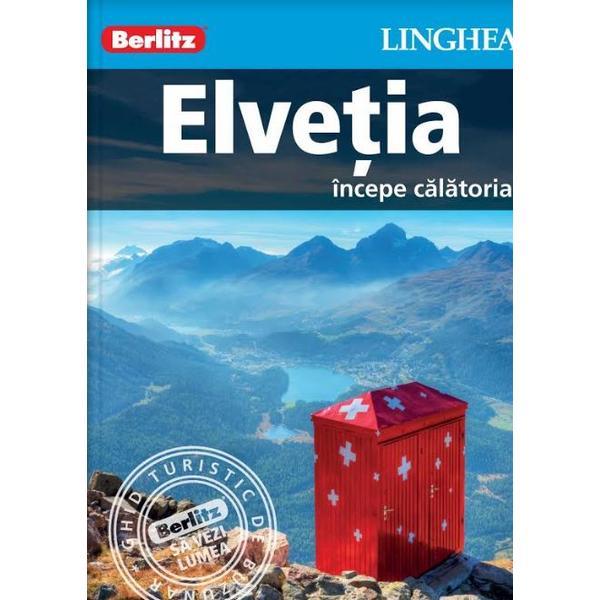 Elvetia: Incepe calatoria - Berlitz, editura Linghea