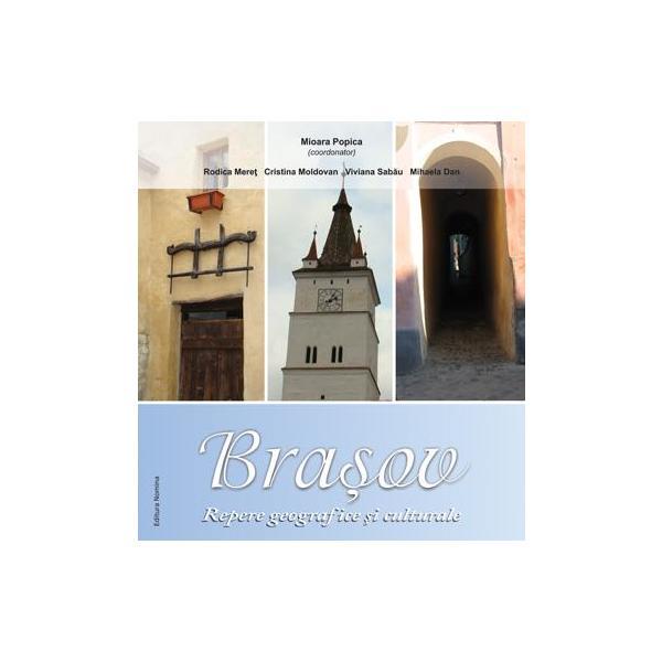 Brasov - repere geografice si culturale - mioara popica, editura nomina