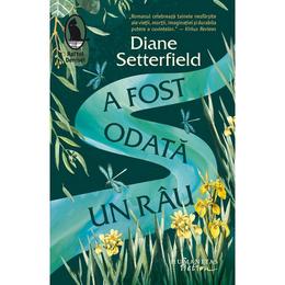 A fost odata un rau - Diane Setterfield, editura Humanitas