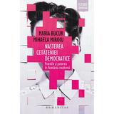 Nasterea cetateniei democratice - Maria Bucur, Mhaela Miroiu, editura Humanitas