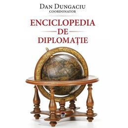 Enciclopedia de diplomatie - dan dungaciu, editura rao