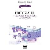 Editorialul. Strategii de interactiune cu literatura - Dragos Bako, editura Ideea Europeana
