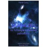 Dumnezeu nu foloseste armament psihotronic - Pavel Corut, editura Corut Pavel