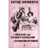 Snoave sau povesti populare. Povestiri istorice - Petre Ispirescu, editura Astro