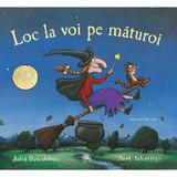 Loc la voi pe maturoi - Julia Donaldson, Axel Scheffler, editura Cartea Copiilor