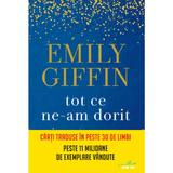 Tot ce ne-am dorit - Emily Giffin, editura Litera