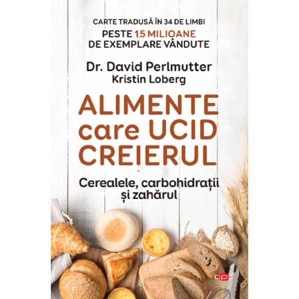 Alimente care ucid creierul - david perlmutter, kristin loberg, editura litera