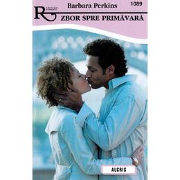 Zbor spre primavara - Barbara Perkins, editura Alcris