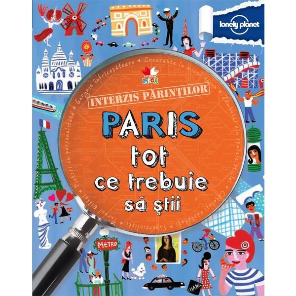 Interzis parintilor. Paris. Tot ce trebuie sa stii - Lonely Planet, editura Litera