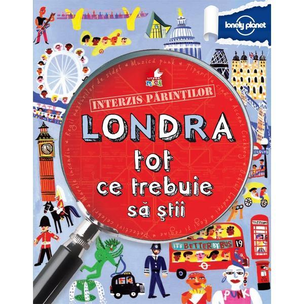 Interzis parintilor. Londra. Tot ce trebuie sa stii - Lonely Planet, editura Litera