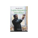 Lupta impotriva microbilor. Povestea lui Louis Pasteur - Beverley Birch, editura Prut
