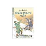 Batalia pentru radio. Povestea luii Guglielmo Marconi - Beverley Birch, editura Prut