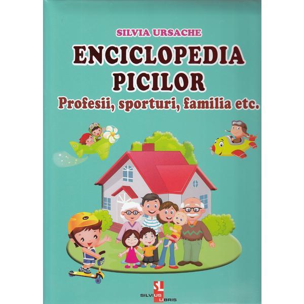 Enciclopedia picilor: Profesii, sporturi, familia - Silvia Ursache, editura Silvius Libris