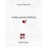 Cartea pentru barbati - Savatie Bastovoi, editura Cathisma