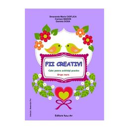 Fii creativ! grupa mare - smaranda maria cioflica, editura tehno-art