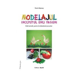 Modelajul, inceputul unei pasiuni - maria bojneag, editura tehno-art