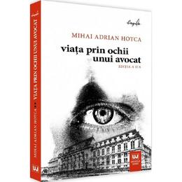 Viata prin ochii unui avocat - Mihai Adrian Hotca, editura Universul Juridic