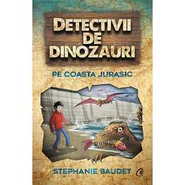 Detectivii de dinozauri pe Coasta Jurasic - Stephanie Baudet, editura Curtea Veche