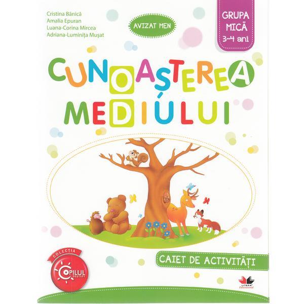 Cunoasterea mediului 3-4 ani. Grupa mica - Caiet - Cristina Banica, Amalia Epuran, editura Litera