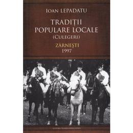 Traditii populare locale. Zarnesti 1997 - Ioan Lepadatu, editura Transilvania Expres