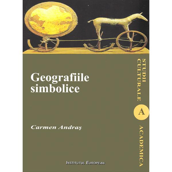 Geografiile simbolice - Carmen Andras, editura Institutul European